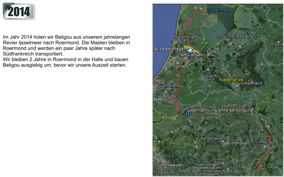 Im Jahr 2014 holen wir Beligou aus unserem jahrelangen Revier Ijsselmeer nach Roermond. Die Masten bleiben in Roermond und werden ein paar Jahre spÃ¤ter nach SÃ¼dfrankreich transportiert. Wir bleiben 2 Jahre in Roermond in der Halle und bauen Beligou ausgiebig um, bevor wir unsere Auszeit starten. 2014